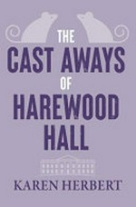 The cast aways of Harewood Hall / Karen Herbert.