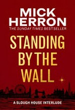 Standing by the wall : a Slough House interlude / Mick Herron.
