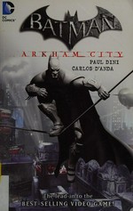 Batman : Arkham City / Paul Dini, Derek Fridolfs ; artist, Carlos D'Anda.