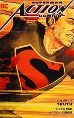 Superman action comics. Volume 8, Truth / story by Greg Pak, Aaron Kuder ; written by Greg Pak ; art by Aaron Kuder [and 7 others].