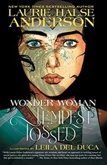Wonder Woman : Tempest tossed / Laurie Halse Anderson, writer ; Leila del Duca, illustrator ; Kelly Fitzpatrick, colorist ; Saida Temofonte, letterer.