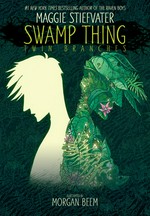 Swamp thing. Twin branches / written by Maggie Stiefvater ; illustrated by Morgan Beem ; colors by Jeremy Lawson ; letters by Ariana Maher.