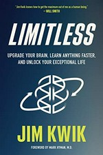 Limitless : upgrade your brain, learn anything faster, and unlock your exceptional life / Jim Kwik.