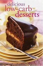 Delicious low-carb desserts / Karin Cadwell.