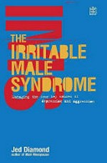 The irritable male syndrome : managing the four key causes of depression and aggression / Jed Diamond.