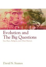 Evolution and the big questions : sex, race, religion, and other matters / David N. Stamos.