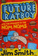 Future Ratboy and the invasion of the Nom Noms / Jim Smith.