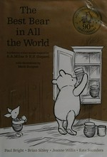 The best bear in all the world in which we join Winnie-the-Pooh for a year of adventures in the Hundred Acre Wood / by Paul Bright, Brian Sibley, Jeanne Willis and Kate Saunders based upon the Pooh stories by A. A. Milne with decorations by Mark Burgess in the style of E. H Shepard.