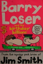 Barry Loser and the birthday billions / from the squidgy pink brain of Jim Smith.