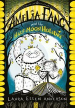 Amelia Fang and the half-moon holiday / Laura Ellen Anderson.