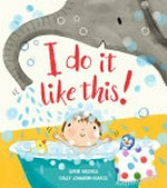 I do it like this! / written by Susie Brooks ; illustrated by Cally Johnson-Isaacs.