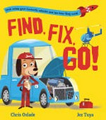 Find, fix, go! / Chris Oxlade, Jez Tuya.