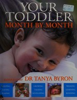 Your toddler month by month / editor-in-chief Tanya Byron.
