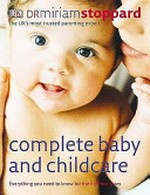 Complete baby and childcare / Miriam Stoppard.