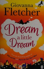 Dream a little dream / Giovanna Fletcher.