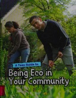 A teen guide to being eco in your community / Cath Senker.