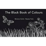 The black book of colours / by Menena Cottin and Rosana Faría ; translated by Elisa Amado.