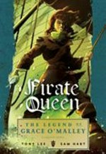 Pirate queen : the legend of Grace O'Malley / written by Tony Lee ; illustrated by Sam Hart ; coloured by Tarsis Cruz with Flavio Costa ; lettered by Cadu Simões.