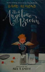 The tale of Angelino Brown / David Almond ; illustrated by Alex T. Smith.