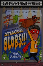Attack of the blobs!!! / Tanya Landman ; illustrations by Daniel Hunt.