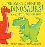You can't count on dinosaurs / Philip Ardagh ; [illustrated by] Elissa Elwick.