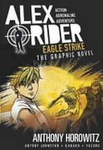 Alex Rider. 4, Eagle strike: the graphic novel / Anthony Horowitz ; adapted by Antony Johnston ; illustrated by Kanako Damerum and Yuzuru Takasaki.