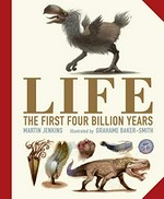 Life : the first four billion years / Martin Jenkins ; illustrated by Grahame Baker-Smith.