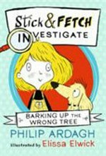 Barking up the wrong tree / Philip Ardagh ; illustrated by Elissa Elwick.