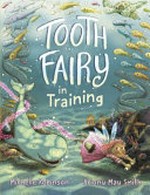 Tooth fairy in training / Michelle Robinson ; illustrated by Briony May Smith.