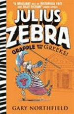 Julius Zebra : grapple with the Greeks! / Gary Northfield.
