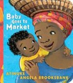 Baby goes to market / Atinuke ; illustrated by Angela Brooksbank.