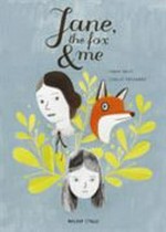 Jane, the fox & me / Isabelle Arsenault, Fanny Britt ; translated by Christelle Morelli and Susan Ouriou.
