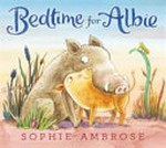 Bedtime for Albie / Sophie Ambrose.