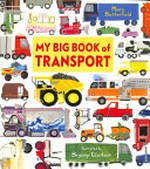 My big book of transport / Moira Butterfield ; illustrated by Bryony Clarkson.