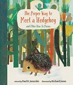 The proper way to meet a hedgehog : and other how-to poems / selected by Paul B. Janeczko ; illustrated by Richard Jones.