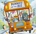 Bunnies on the bus / by Philip Ardagh and Ben Mantle.