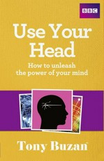 Use your head : how to unleash the power of your mind / Tony Buzan, and James Harrison, consultant editor.