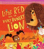 Little Red and the very hungry lion / Alex T. Smith.