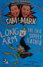 Long Arm vs the evil supply teacher / Sam & Mark ; illustrated by Aleksei Bitskoff.