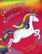 Unicorn and the rainbow poop / Emma Adams ; illustrated by Katy Halford.