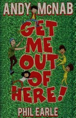 Get me out of here! / Andy McNab, Phil Earle ; illustrated by Robin Boydon.