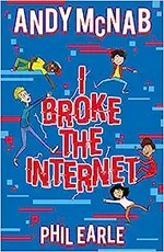 I broke the internet / Andy McNab, Phil Earle ; illustrated by Robin Boyden.