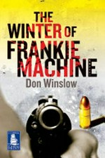The winter of Frankie Machine / Don Winslow.