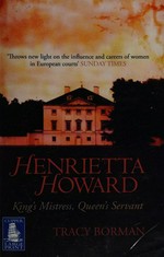 Henrietta Howard : king's mistress, queen's servant / Tracy Borman.