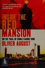 Inside the red mansion : on the trail of China's most wanted man / Oliver August.