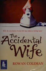 The accidental wife / Rowan Coleman.