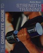 The complete guide to strength training / Anita Bean.