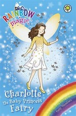 Charlotte the baby princess fairy / by Daisy Meadows.