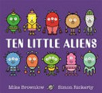 Ten little aliens / Mike Brownlow ; [illustrated by] Simon Rickerty.