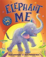 Elephant me / Giles Andreae ; [illustrated by] Guy Parker-Rees.
